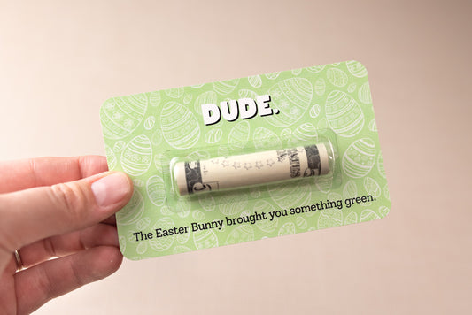 Dude, the Easter Bunny Brought You Something Green